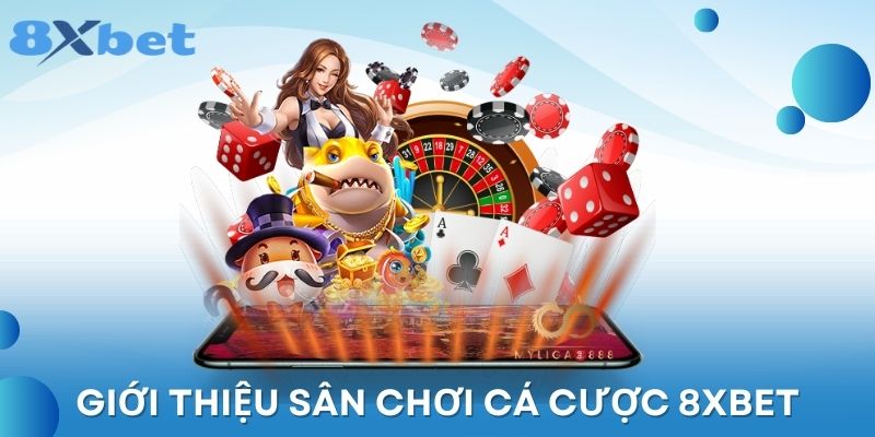 Giới thiệu sân chơi cá cược 8XBET